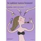 Le Cahier tutos beauté des paresseuses de Anne Thoumieux et Soledad Bravi, Marabout - Accessoires - Livres sur la beauté